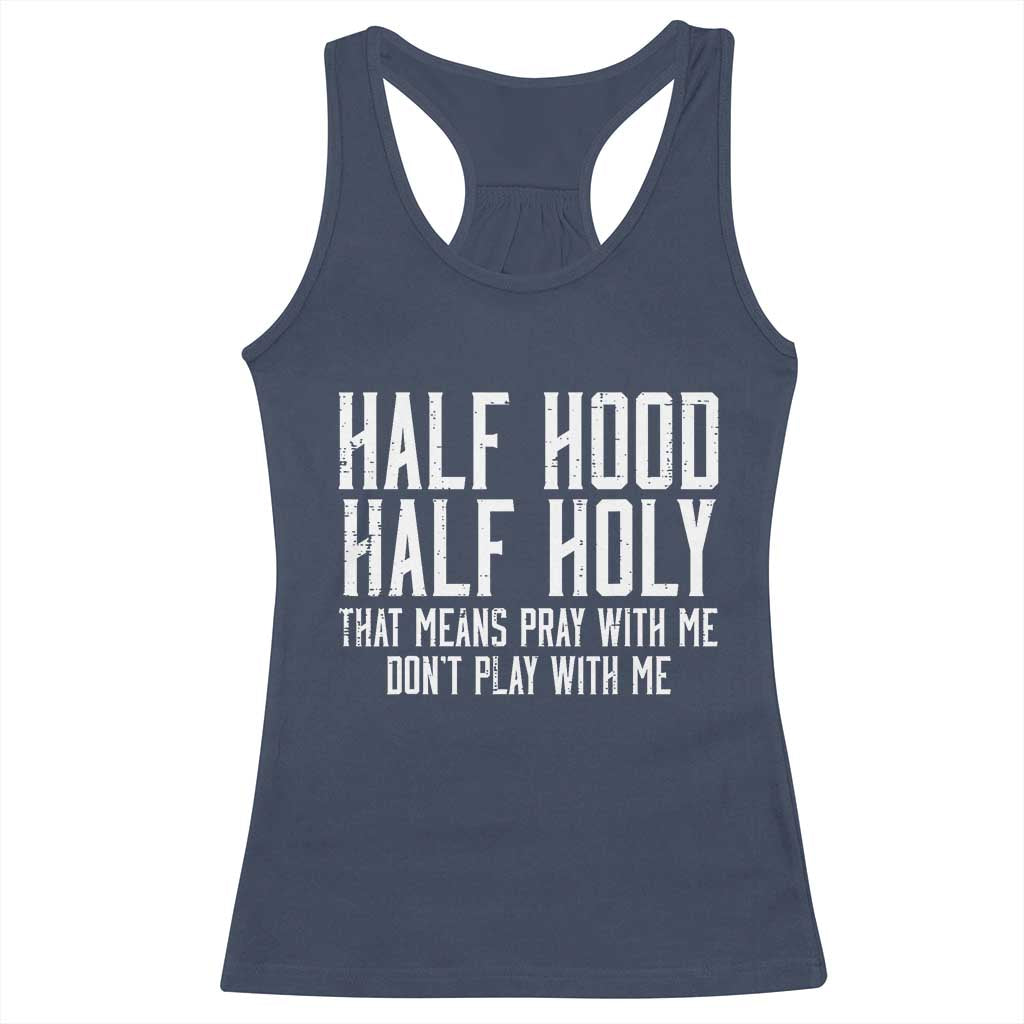 Funny Distressed Sassy Christian Racerback Tank Top Half Hood Half Holy Pray With Me Don't Play With Me TS02 Navy Print Your Wear