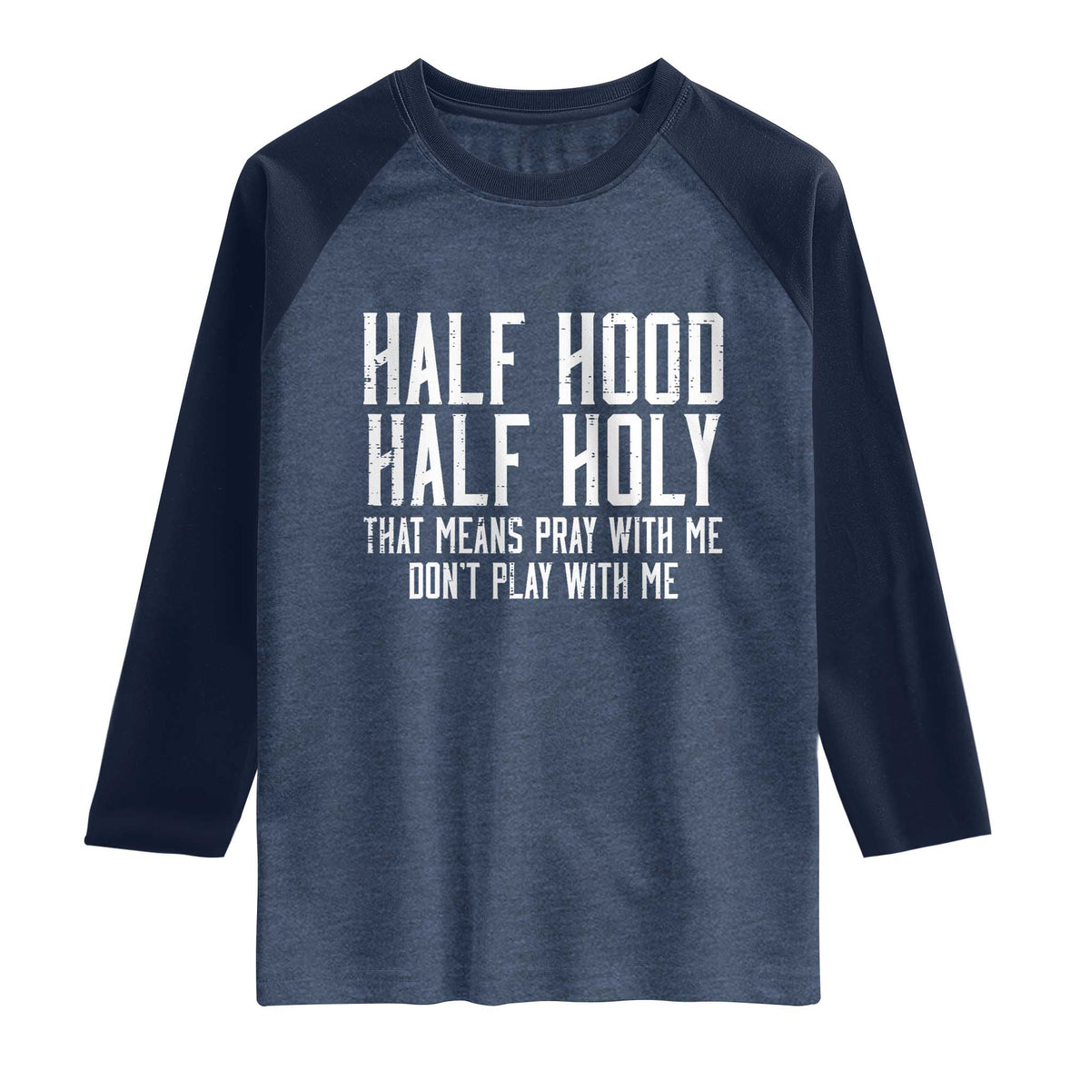 Funny Distressed Sassy Christian Raglan Shirt Half Hood Half Holy Pray With Me Don't Play With Me TS02 Heather Denim Navy Print Your Wear