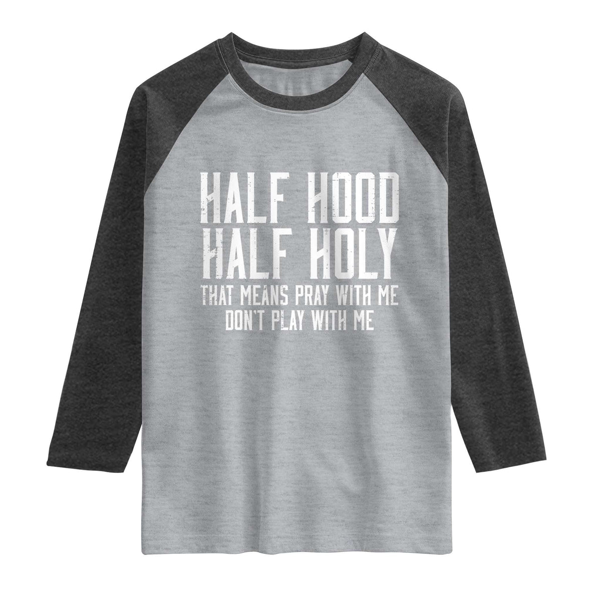 Funny Distressed Sassy Christian Raglan Shirt Half Hood Half Holy Pray With Me Don't Play With Me TS02 Heather Gray Heather Charcoal Print Your Wear