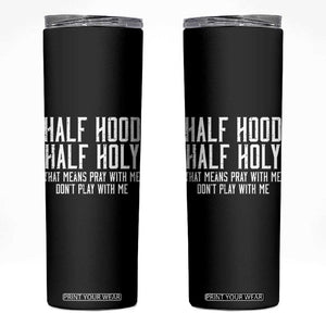 Funny Distressed Sassy Christian Skinny Tumbler Half Hood Half Holy Pray With Me Don't Play With Me TS02 Black Print Your Wear