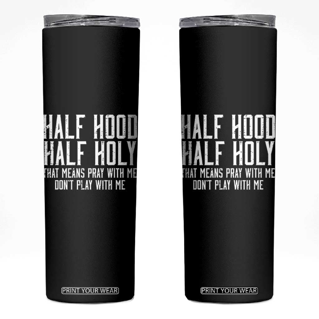 Funny Distressed Sassy Christian Skinny Tumbler Half Hood Half Holy Pray With Me Don't Play With Me TS02 Black Print Your Wear