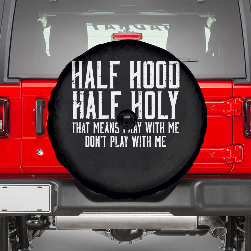 Funny Distressed Sassy Christian Spare Tire Cover Half Hood Half Holy Pray With Me Don't Play With Me TS02 Black Print Your Wear