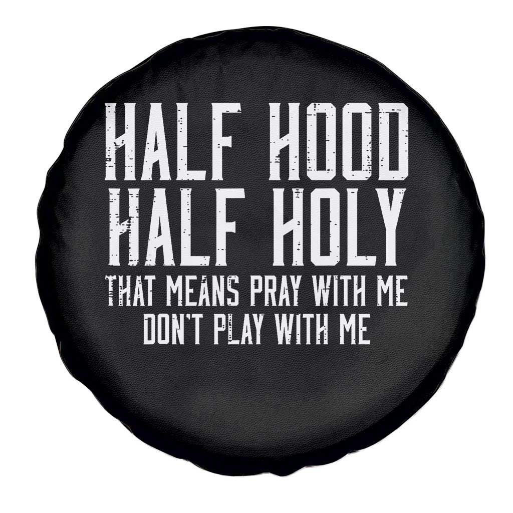 Funny Distressed Sassy Christian Spare Tire Cover Half Hood Half Holy Pray With Me Don't Play With Me TS02 Print Your Wear