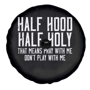 Funny Distressed Sassy Christian Spare Tire Cover Half Hood Half Holy Pray With Me Don't Play With Me TS02 Print Your Wear