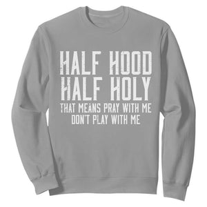 Funny Distressed Sassy Christian Sweatshirt Half Hood Half Holy Pray With Me Don't Play With Me TS02 Sport Gray Print Your Wear