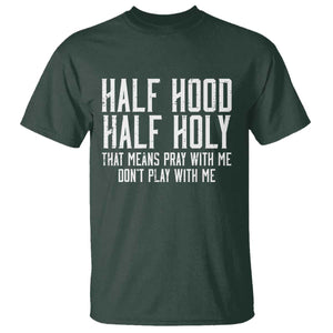 Funny Distressed Sassy Christian T Shirt Half Hood Half Holy Pray With Me Don't Play With Me TS02 Dark Forest Green Print Your Wear