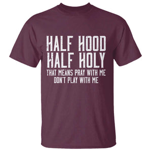 Funny Distressed Sassy Christian T Shirt Half Hood Half Holy Pray With Me Don't Play With Me TS02 Maroon Print Your Wear