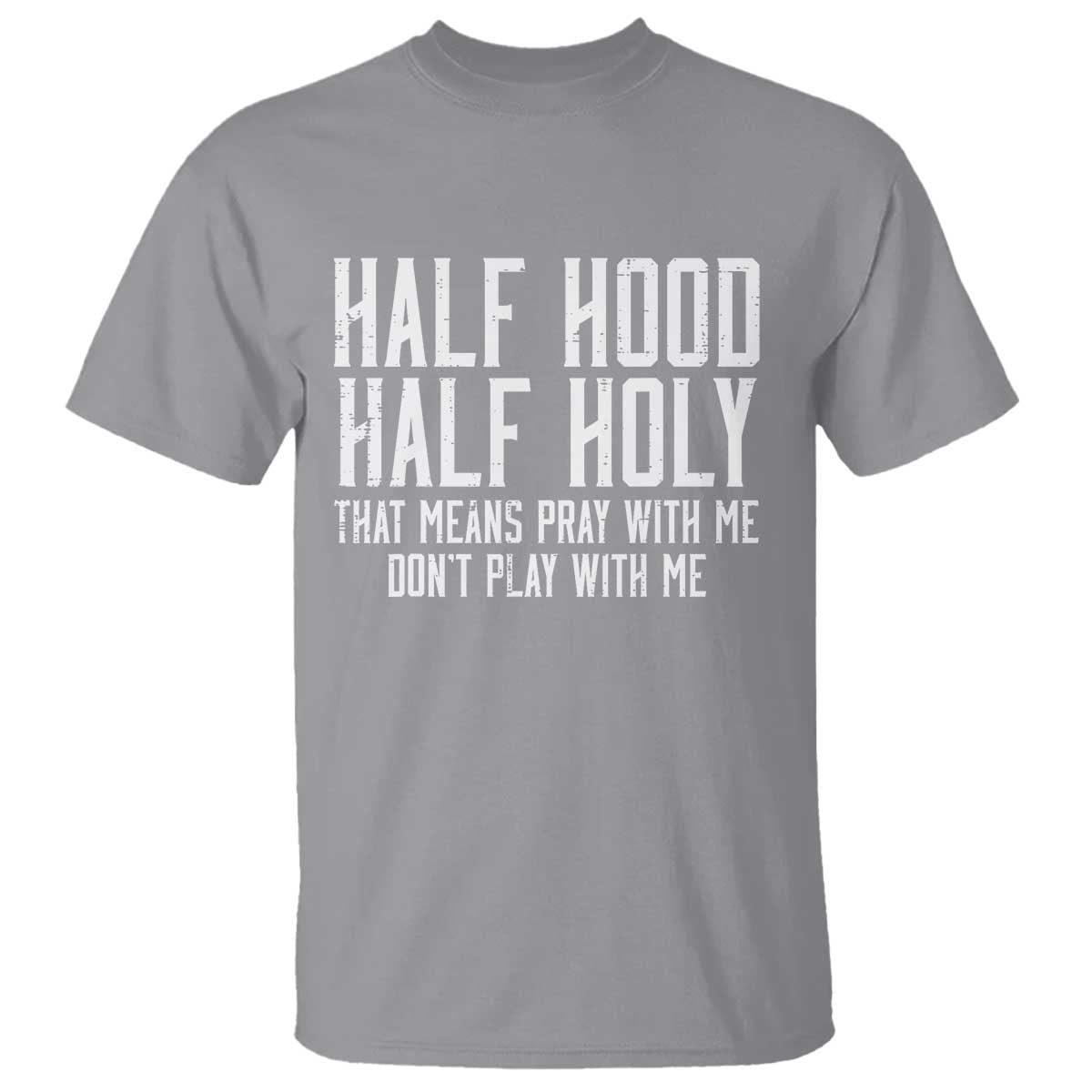 Funny Distressed Sassy Christian T Shirt Half Hood Half Holy Pray With Me Don't Play With Me TS02 Sport Gray Print Your Wear