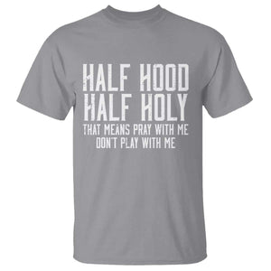 Funny Distressed Sassy Christian T Shirt Half Hood Half Holy Pray With Me Don't Play With Me TS02 Sport Gray Print Your Wear