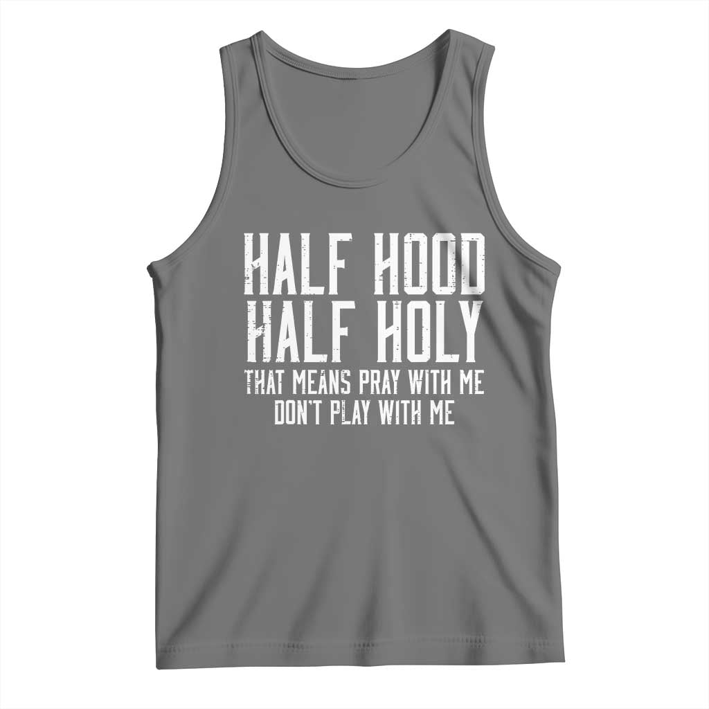 Funny Distressed Sassy Christian Tank Top Half Hood Half Holy Pray With Me Don't Play With Me TS02 Black Heather Print Your Wear