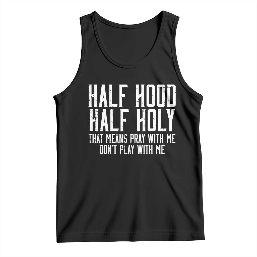 Funny Distressed Sassy Christian Tank Top Half Hood Half Holy Pray With Me Don't Play With Me TS02 Black Print Your Wear