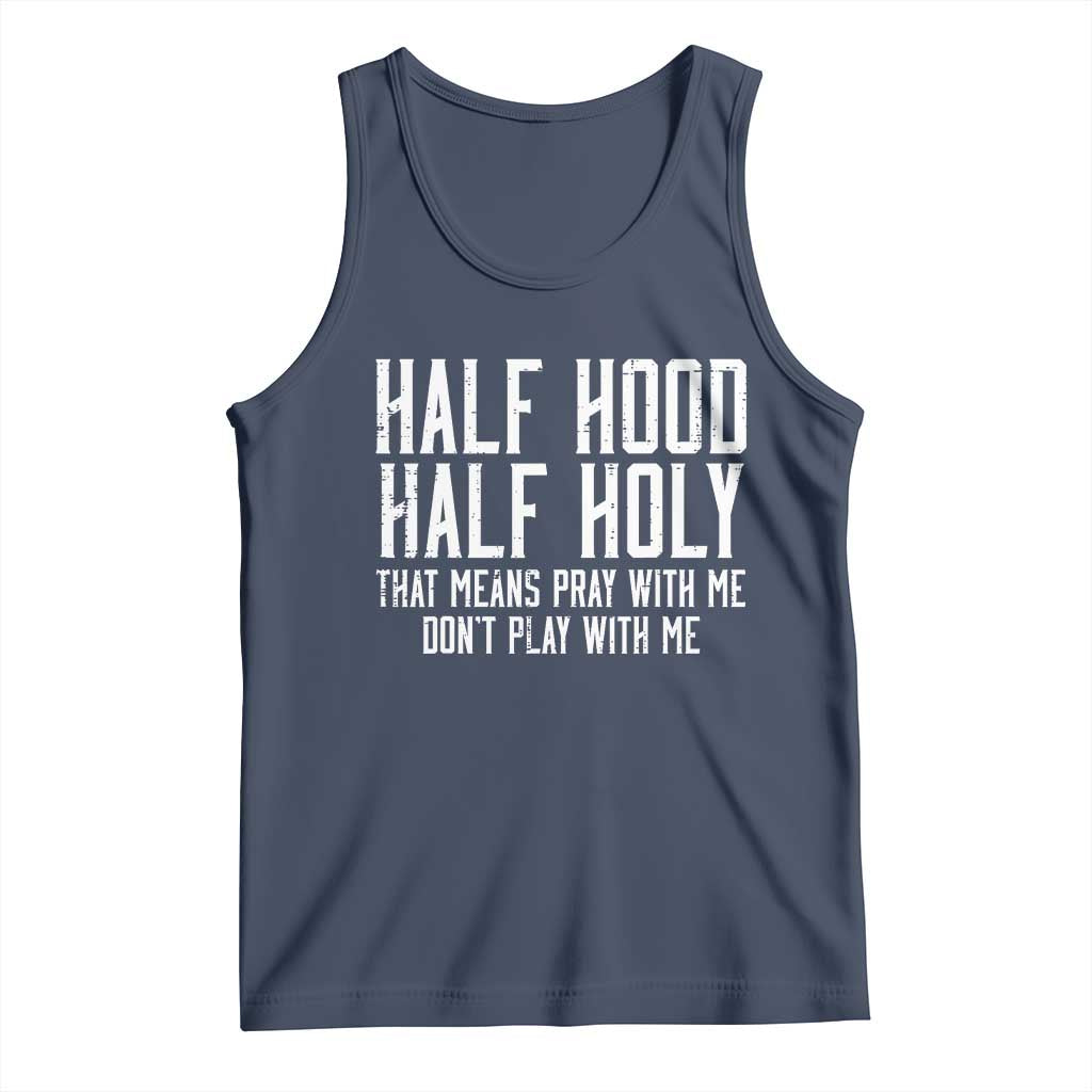 Funny Distressed Sassy Christian Tank Top Half Hood Half Holy Pray With Me Don't Play With Me TS02 Navy Print Your Wear