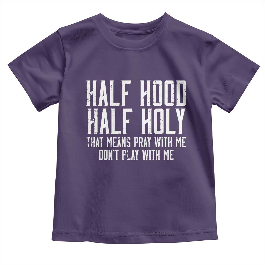 Funny Distressed Sassy Christian Toddler T Shirt Half Hood Half Holy Pray With Me Don't Play With Me TS02 Purple Print Your Wear