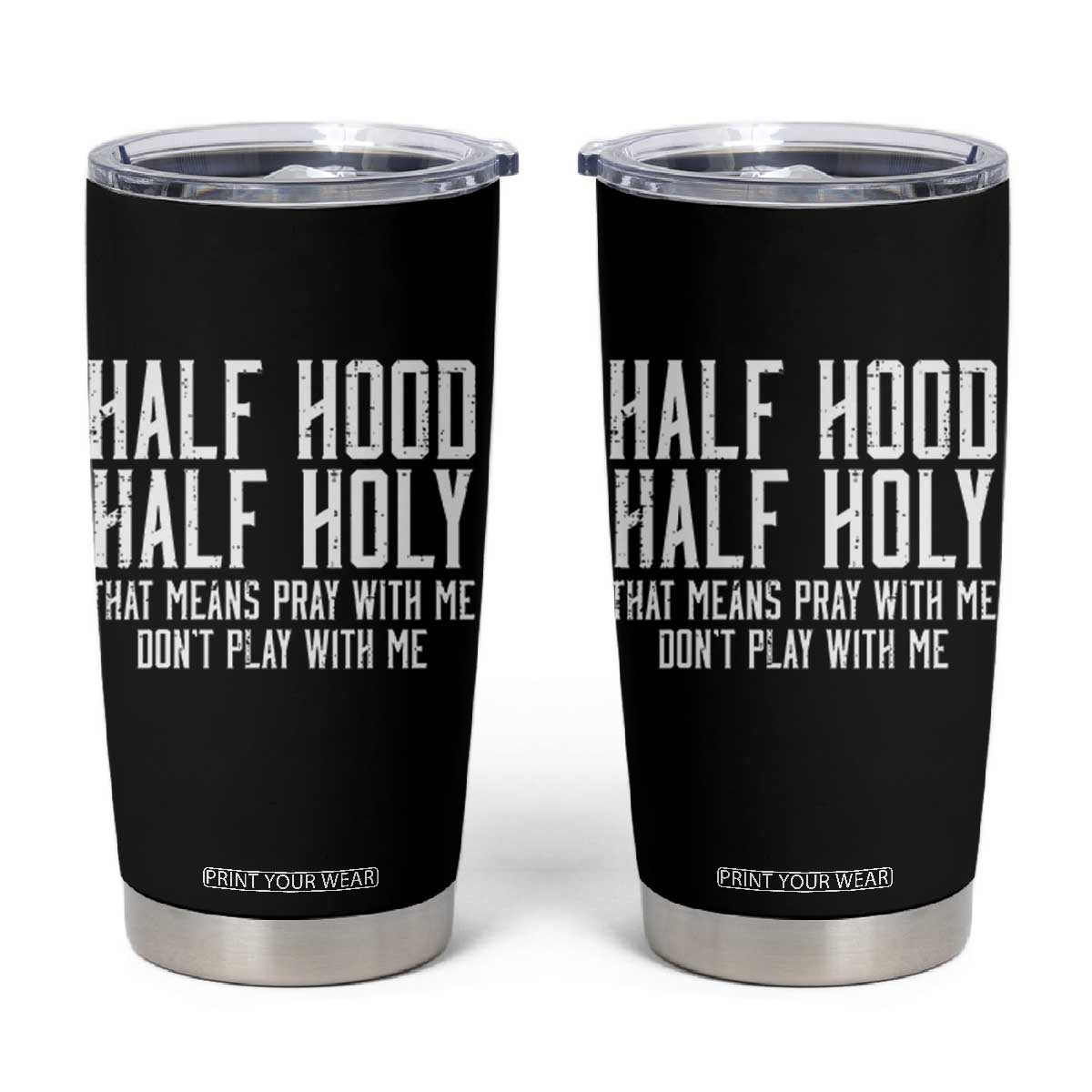 Funny Distressed Sassy Christian Tumbler Cup Half Hood Half Holy Pray With Me Don't Play With Me TS02 Black Print Your Wear