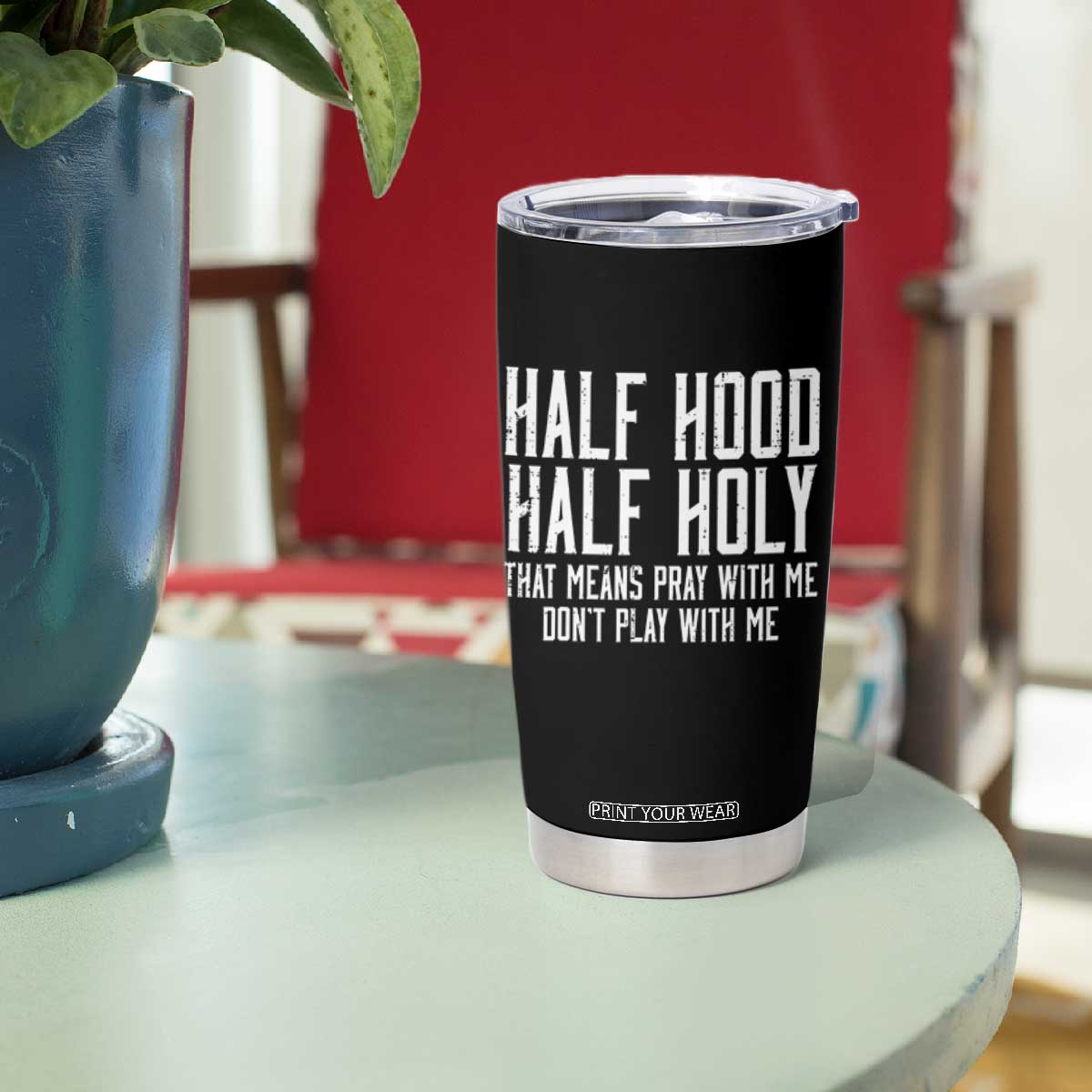 Funny Distressed Sassy Christian Tumbler Cup Half Hood Half Holy Pray With Me Don't Play With Me TS02 Print Your Wear