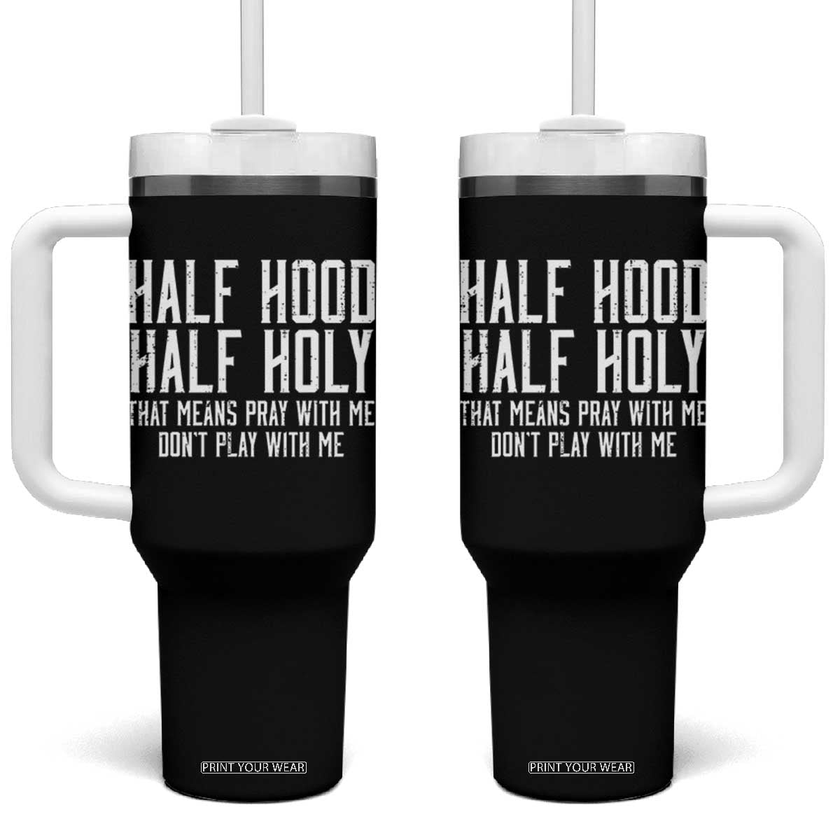 Funny Distressed Sassy Christian Tumbler With Handle Half Hood Half Holy Pray With Me Don't Play With Me TS02 One Size: 40 oz Black Print Your Wear