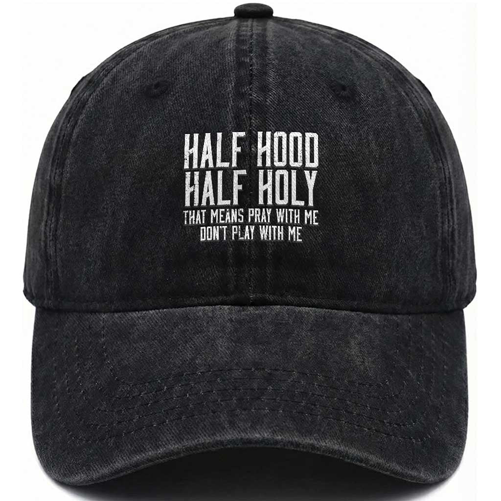 Funny Distressed Sassy Christian Washed Cotton Baseball Cap Half Hood Half Holy Pray With Me Don't Play With Me TS02 Print Your Wear
