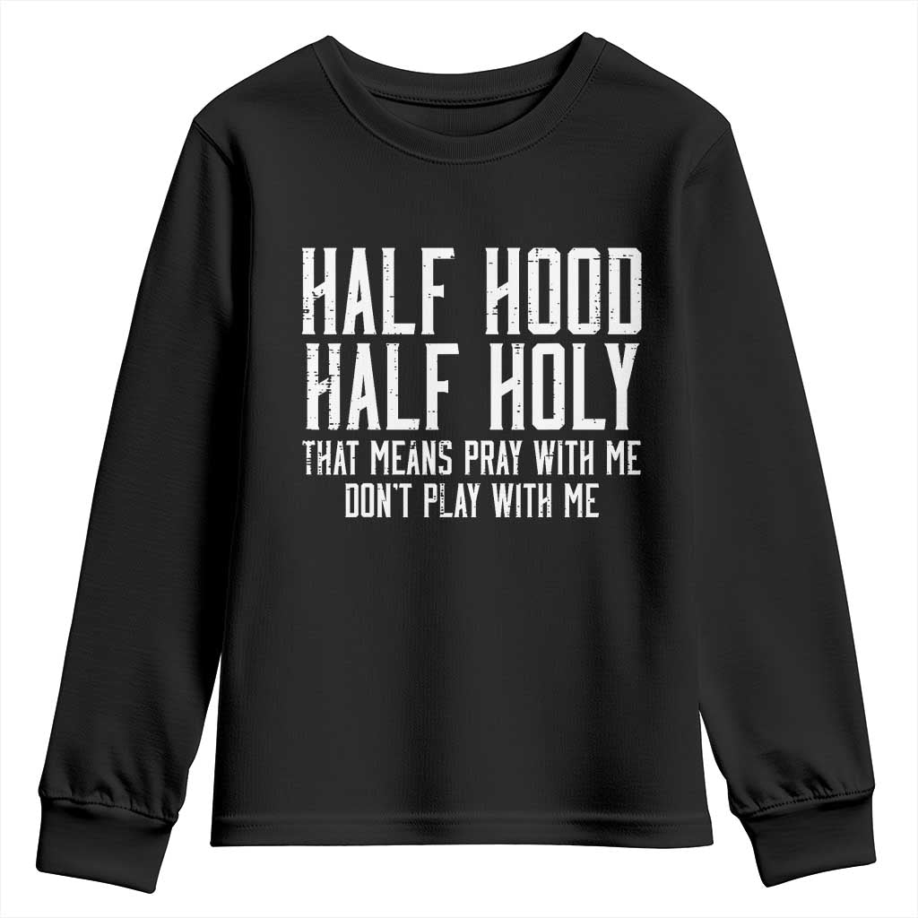 Funny Distressed Sassy Christian Youth Sweatshirt Half Hood Half Holy Pray With Me Don't Play With Me TS02 Black Print Your Wear