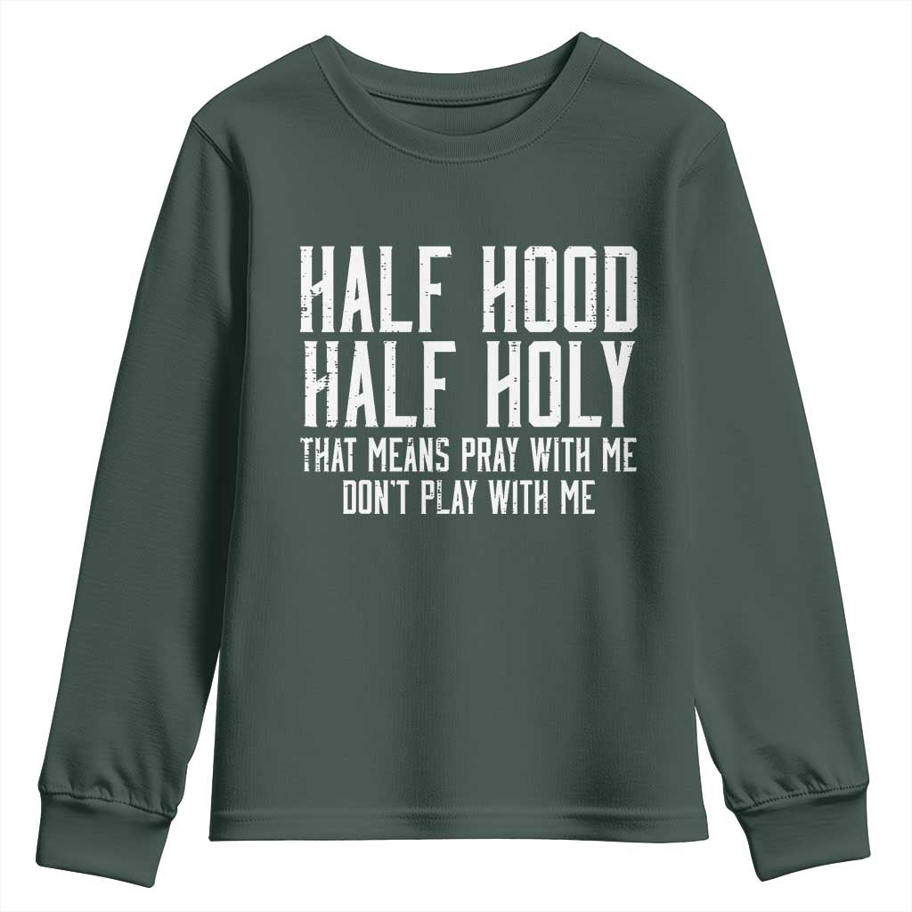 Funny Distressed Sassy Christian Youth Sweatshirt Half Hood Half Holy Pray With Me Don't Play With Me TS02 Dark Forest Green Print Your Wear