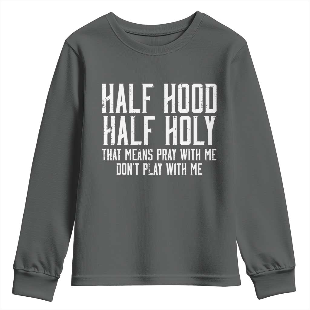 Funny Distressed Sassy Christian Youth Sweatshirt Half Hood Half Holy Pray With Me Don't Play With Me TS02 Dark Heather Print Your Wear
