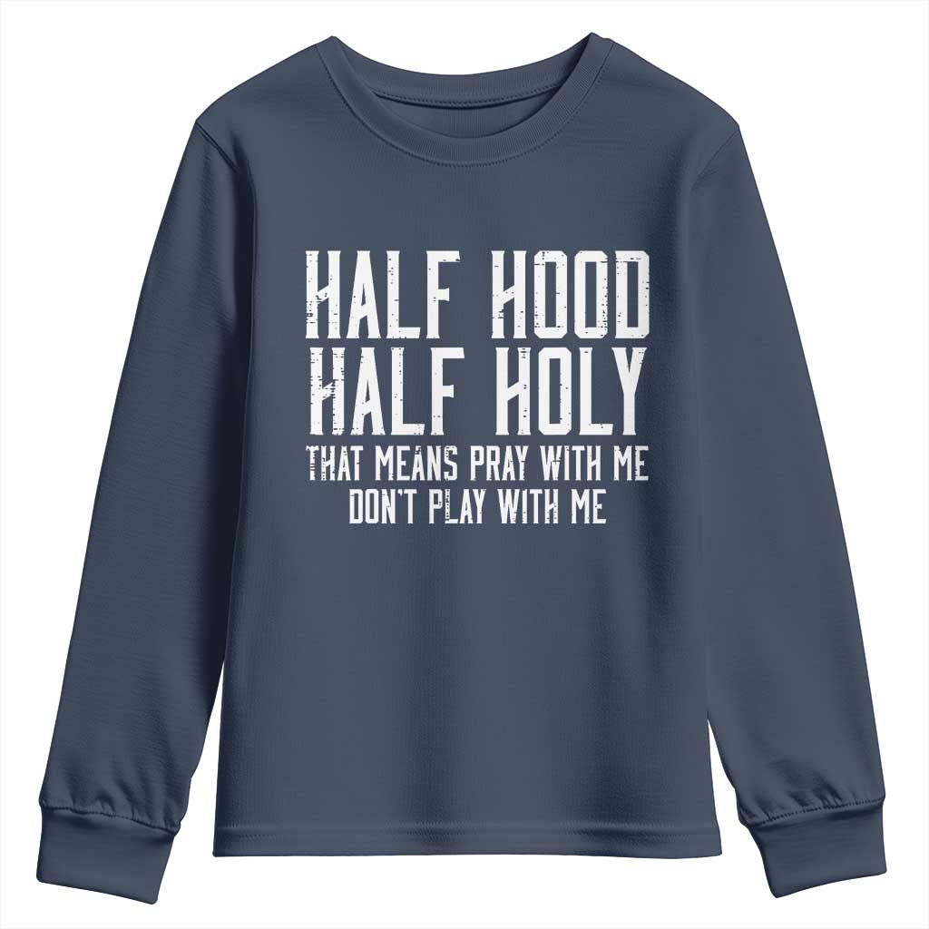 Funny Distressed Sassy Christian Youth Sweatshirt Half Hood Half Holy Pray With Me Don't Play With Me TS02 Navy Print Your Wear