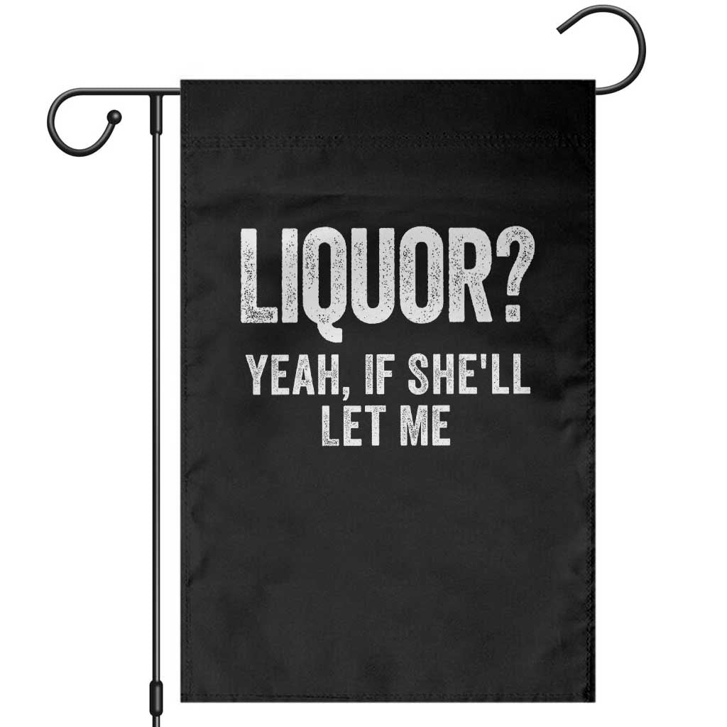Funny Adult Humor Pun Sarcastic Drinking Garden Flag Liquor Yeah If She'll Let Me TS02 Black Print Your Wear