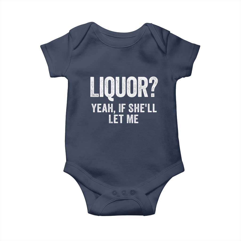 Funny Adult Humor Pun Sarcastic Drinking Baby Onesie Liquor Yeah If She'll Let Me TS02 Navy Print Your Wear