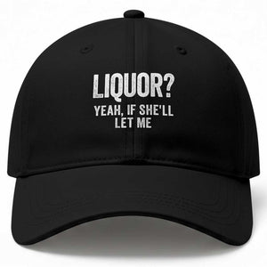 Funny Adult Humor Pun Sarcastic Drinking Baseball Cap Liquor Yeah If She'll Let Me TS02 Print Your Wear