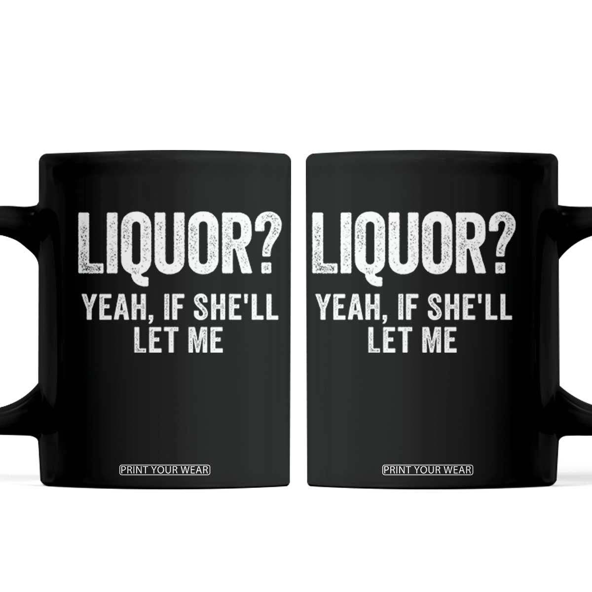Funny Adult Humor Pun Sarcastic Drinking Coffee Mug Liquor Yeah If She'll Let Me
