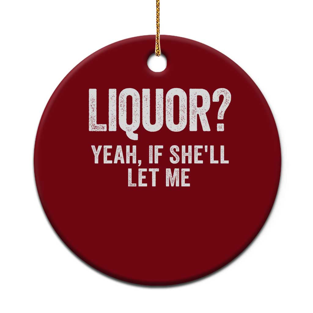 Funny Adult Humor Pun Sarcastic Drinking Ceramic Ornament Liquor Yeah If She'll Let Me TS02 1pc Red Print Your Wear