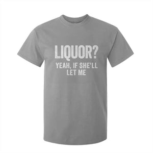 Funny Adult Humor Pun Sarcastic Drinking T Shirt For Kid Liquor Yeah If She'll Let Me
