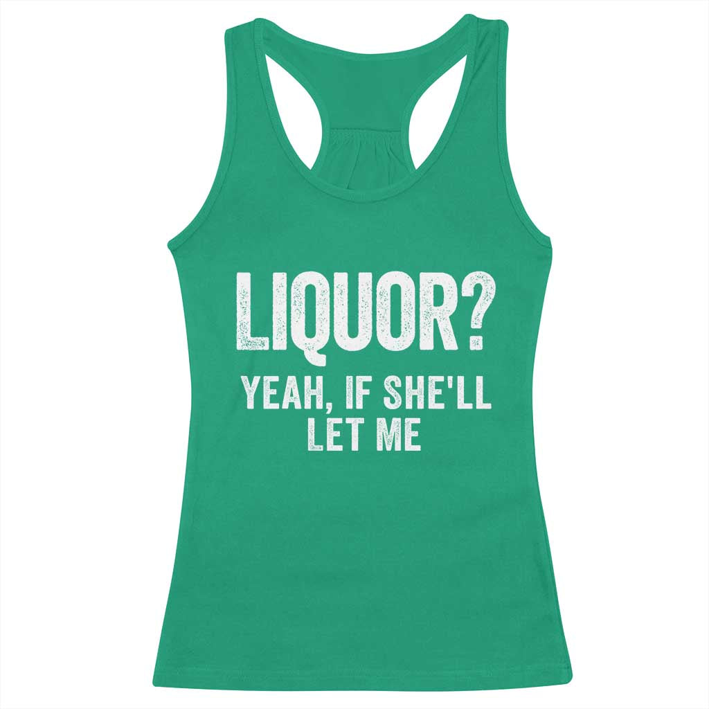 Funny Adult Humor Pun Sarcastic Drinking Racerback Tank Top Liquor Yeah If She'll Let Me TS02 Irish Green Print Your Wear