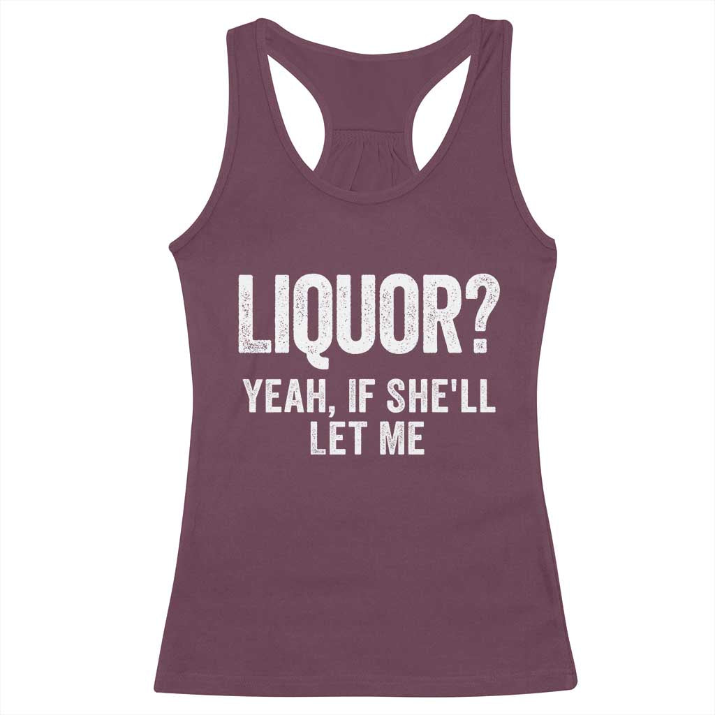 Funny Adult Humor Pun Sarcastic Drinking Racerback Tank Top Liquor Yeah If She'll Let Me TS02 Maroon Print Your Wear