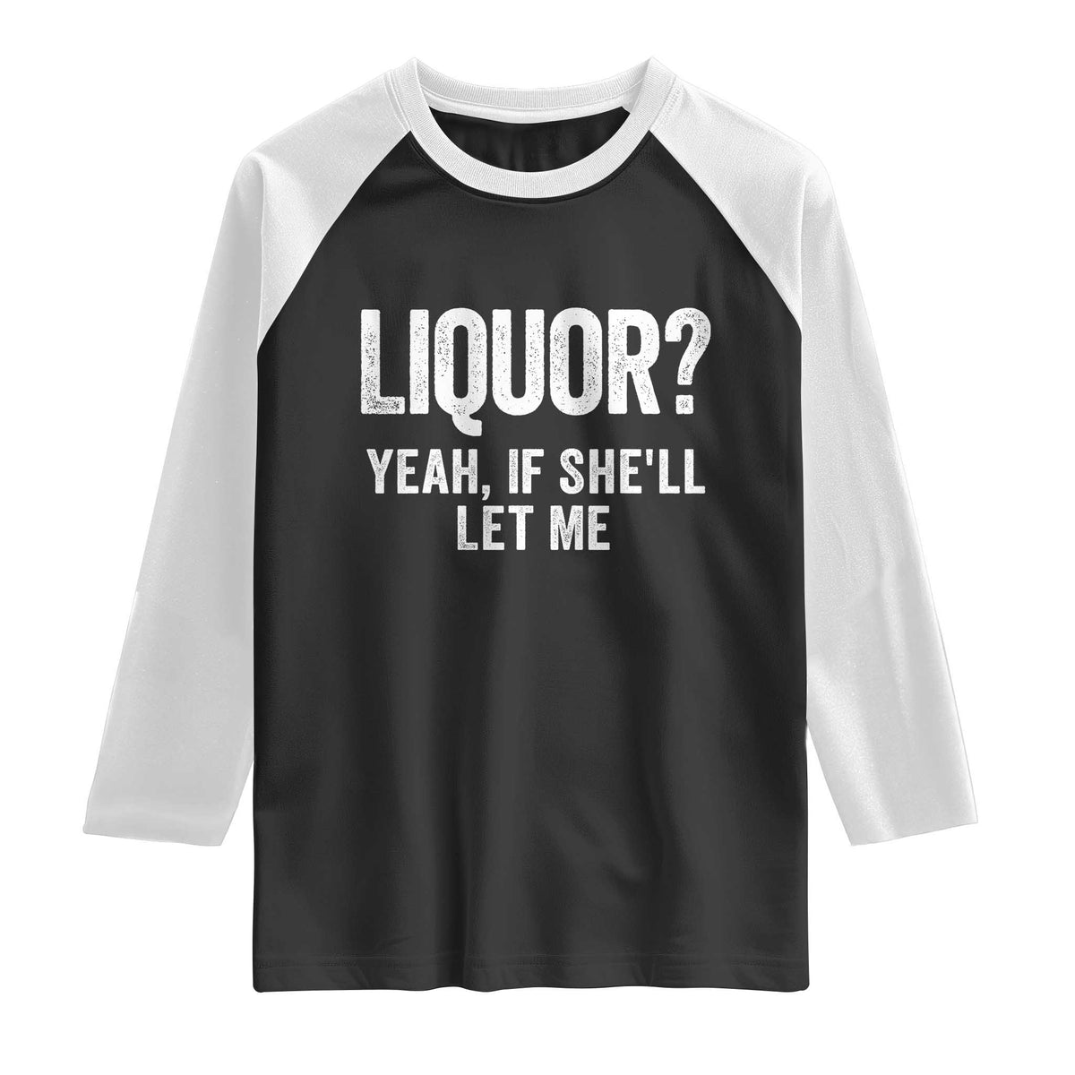 Funny Adult Humor Pun Sarcastic Drinking Raglan Shirt Liquor Yeah If She'll Let Me
