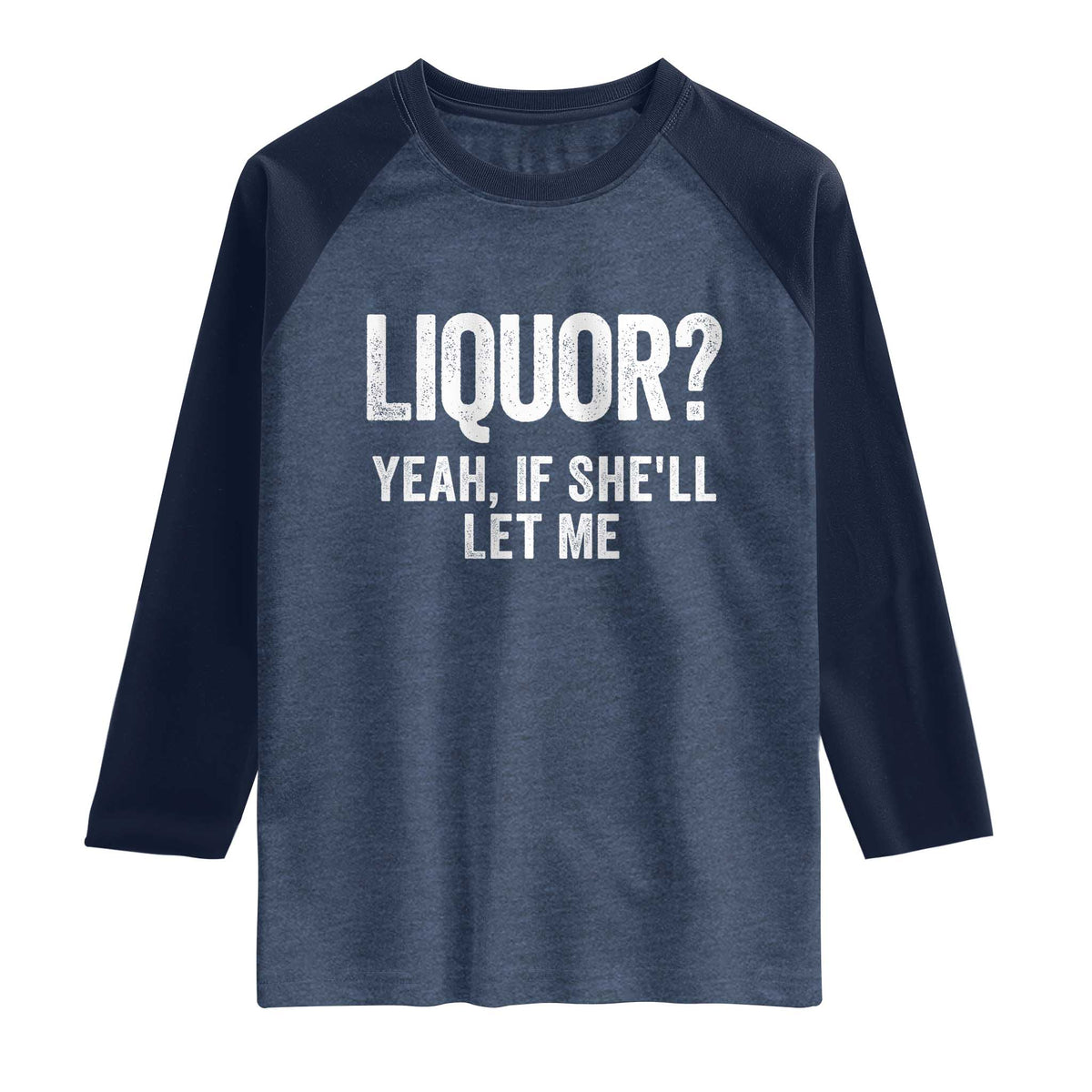 Funny Adult Humor Pun Sarcastic Drinking Raglan Shirt Liquor Yeah If She'll Let Me