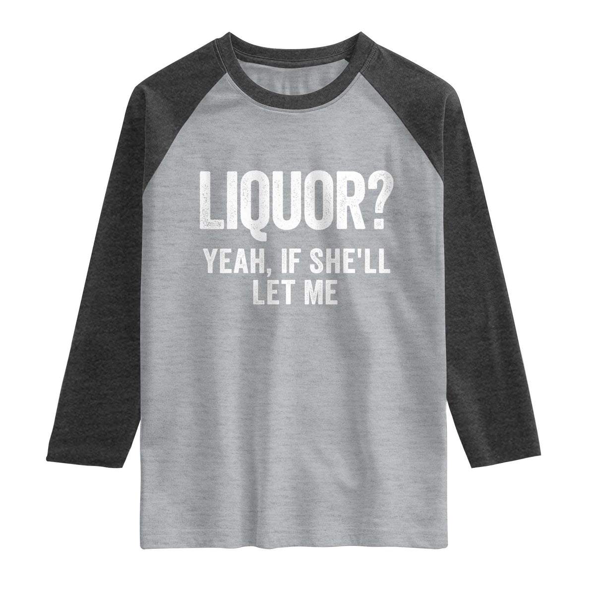 Funny Adult Humor Pun Sarcastic Drinking Raglan Shirt Liquor Yeah If She'll Let Me