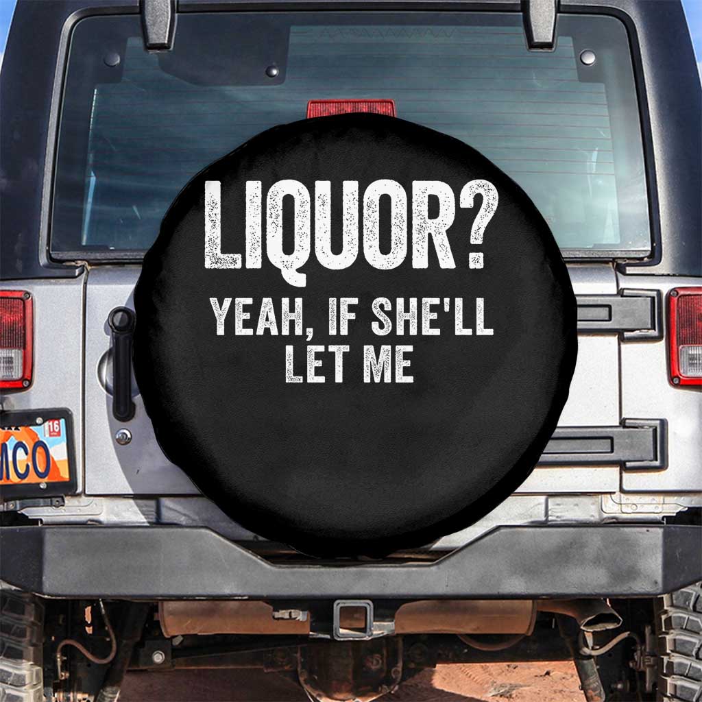 Funny Adult Humor Pun Sarcastic Drinking Spare Tire Cover Liquor Yeah If She'll Let Me TS02 No hole Black Print Your Wear