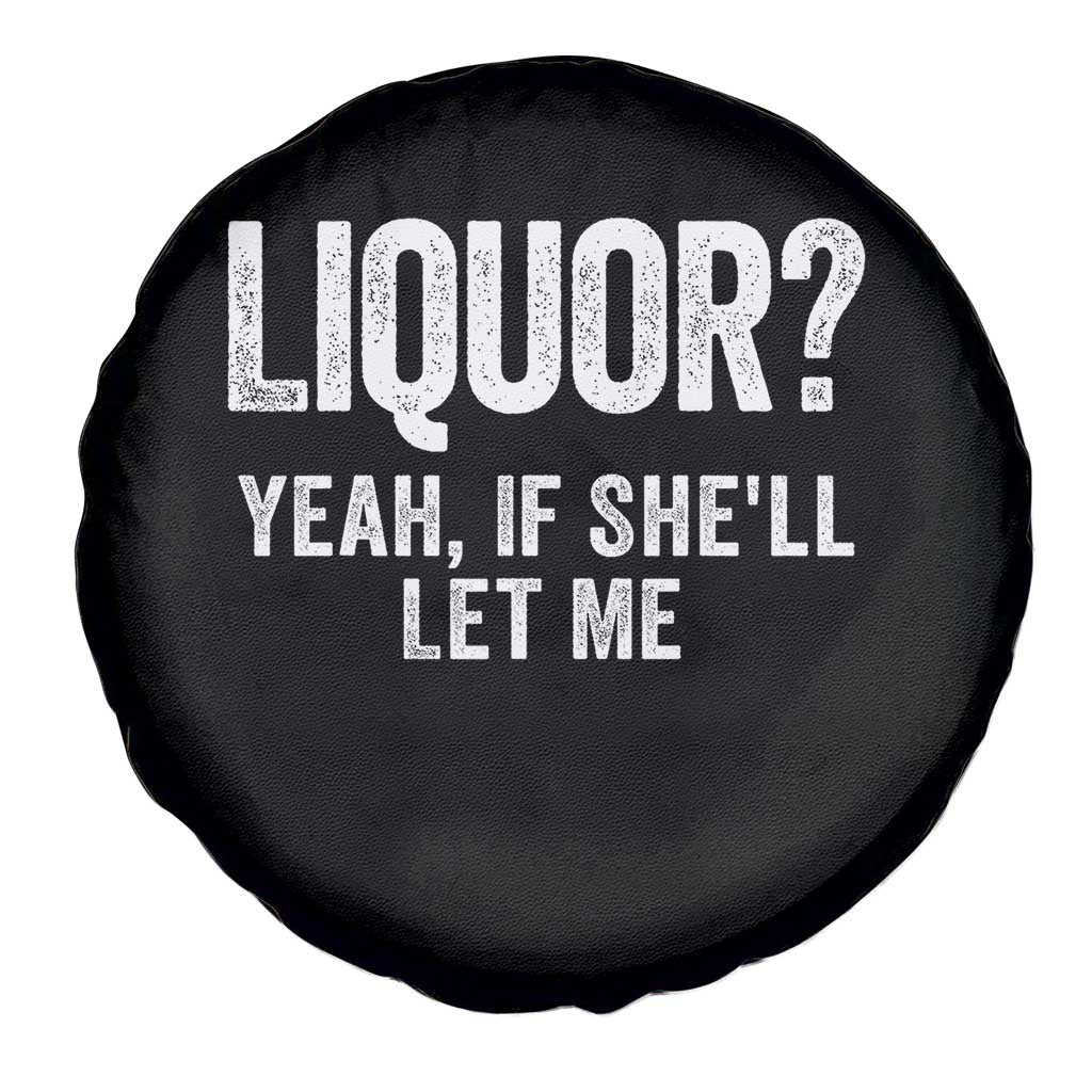 Funny Adult Humor Pun Sarcastic Drinking Spare Tire Cover Liquor Yeah If She'll Let Me TS02 Print Your Wear
