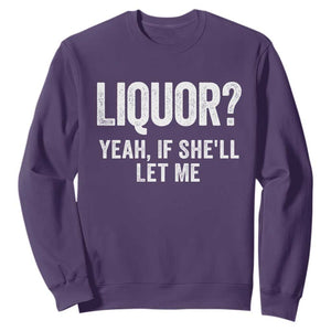 Funny Adult Humor Pun Sarcastic Drinking Sweatshirt Liquor Yeah If She'll Let Me TS02 Purple Print Your Wear