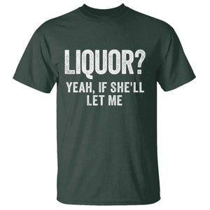 Funny Adult Humor Pun Sarcastic Drinking T Shirt Liquor Yeah If She'll Let Me TS02 Dark Forest Green Print Your Wear