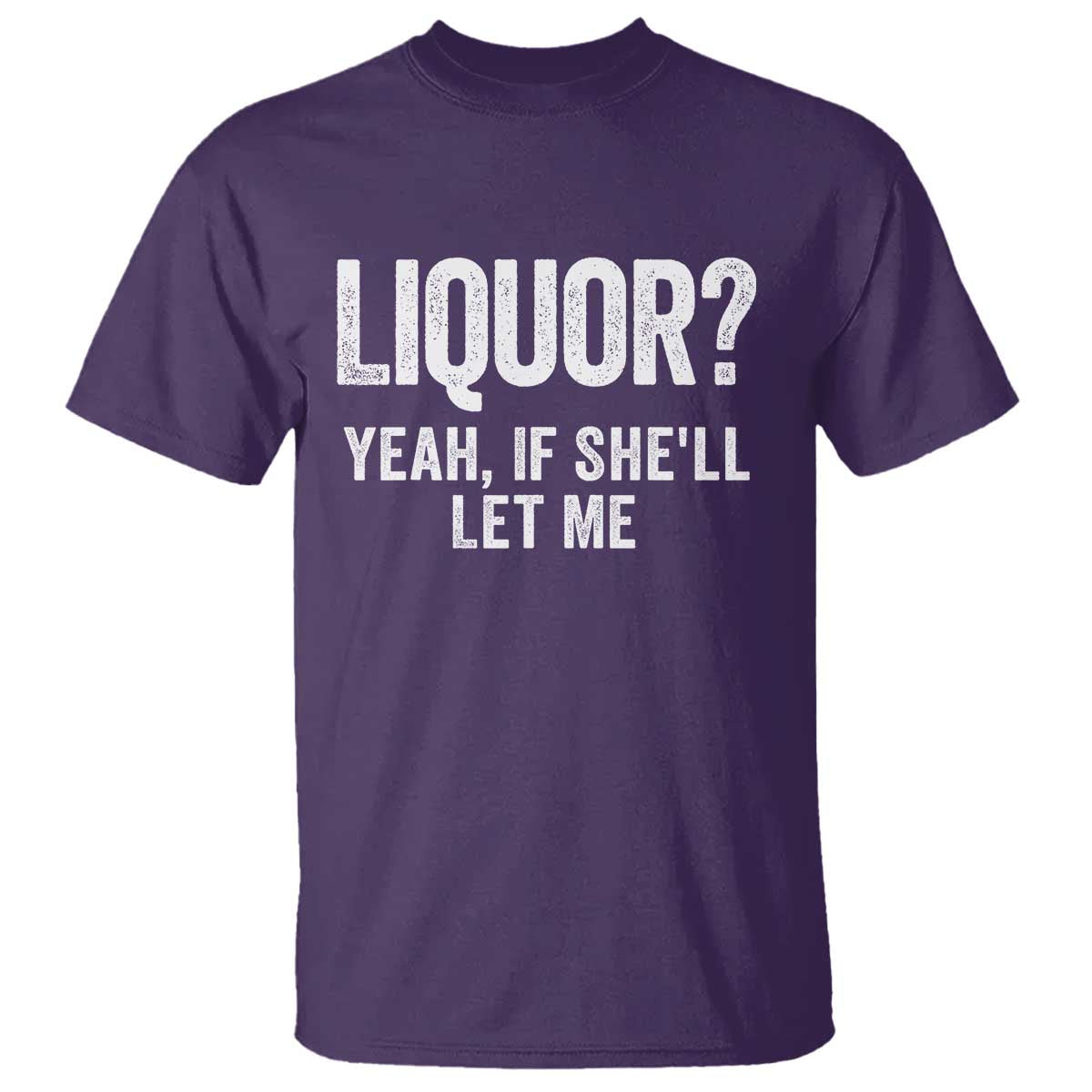 Funny Adult Humor Pun Sarcastic Drinking T Shirt Liquor Yeah If She'll Let Me TS02 Purple Print Your Wear