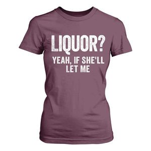 Funny Adult Humor Pun Sarcastic Drinking T Shirt For Women Liquor Yeah If She'll Let Me TS02 Maroon Print Your Wear