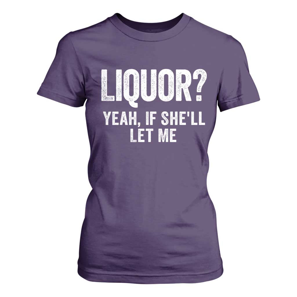 Funny Adult Humor Pun Sarcastic Drinking T Shirt For Women Liquor Yeah If She'll Let Me TS02 Purple Print Your Wear