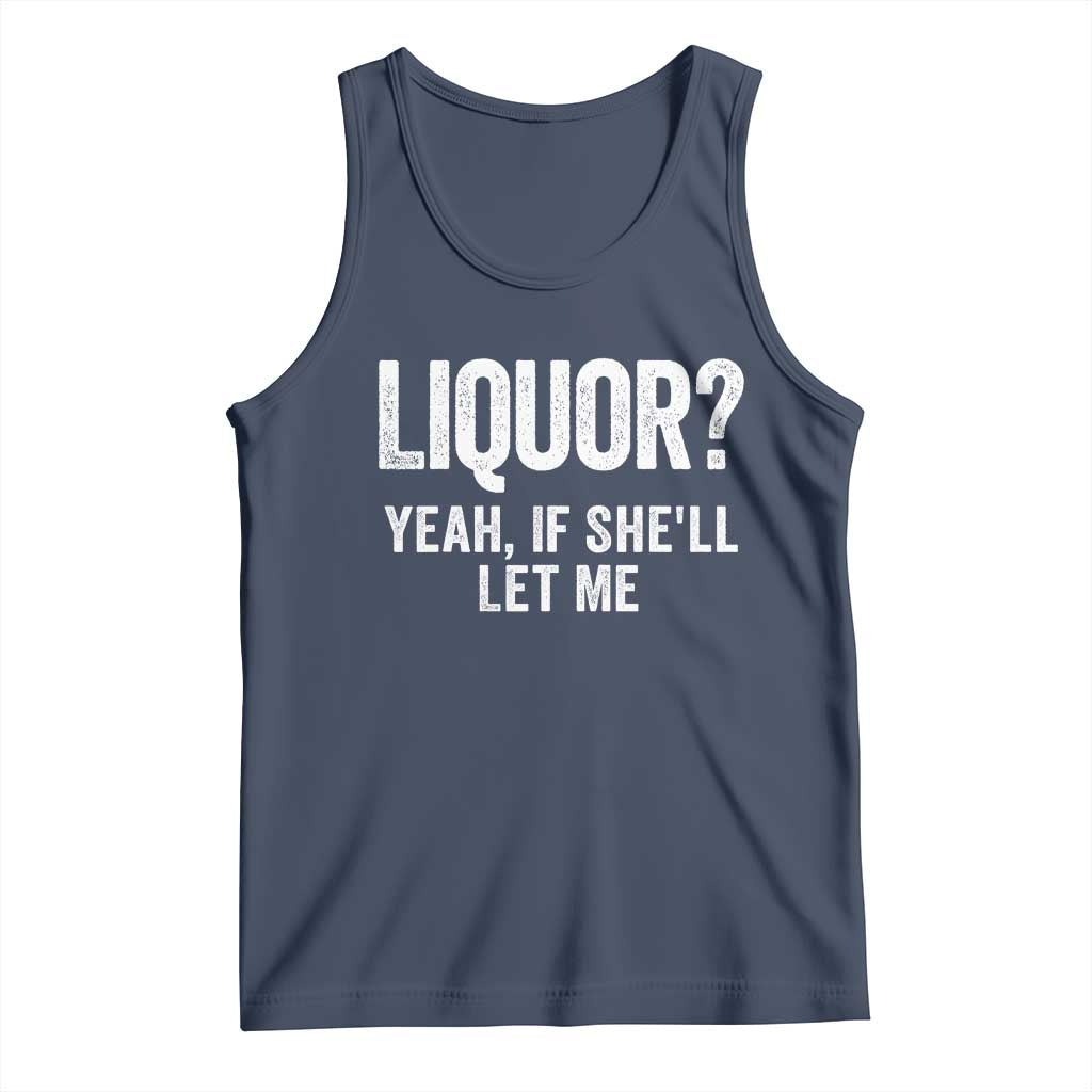 Funny Adult Humor Pun Sarcastic Drinking Tank Top Liquor Yeah If She'll Let Me TS02 Navy Print Your Wear