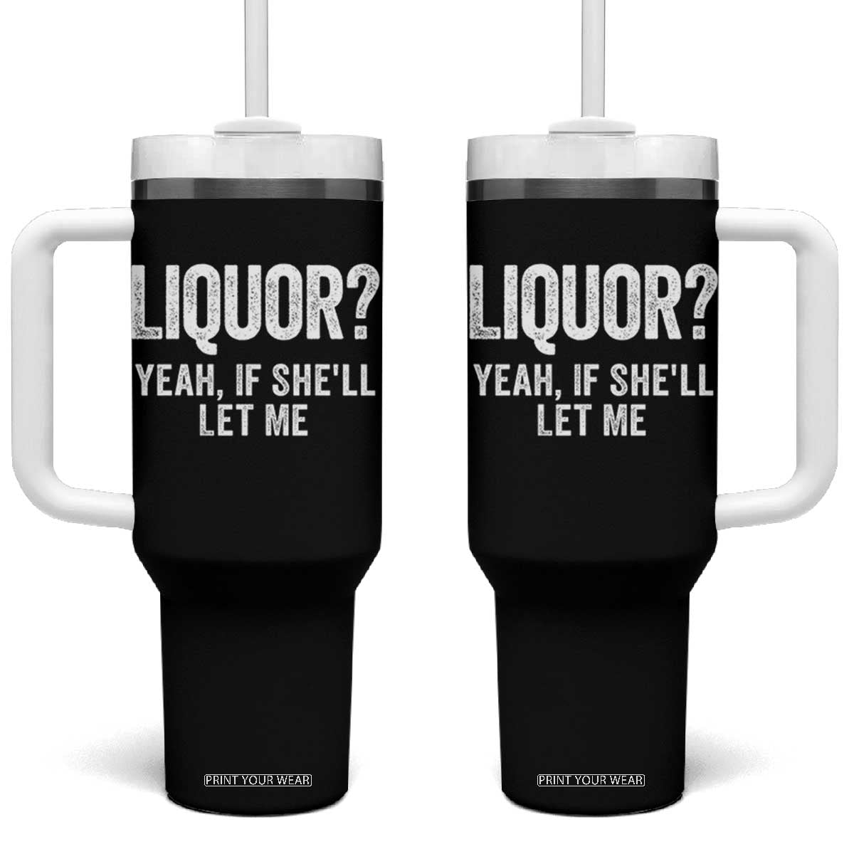 Funny Adult Humor Pun Sarcastic Drinking Tumbler With Handle Liquor Yeah If She'll Let Me TS02 One Size: 40 oz Black Print Your Wear