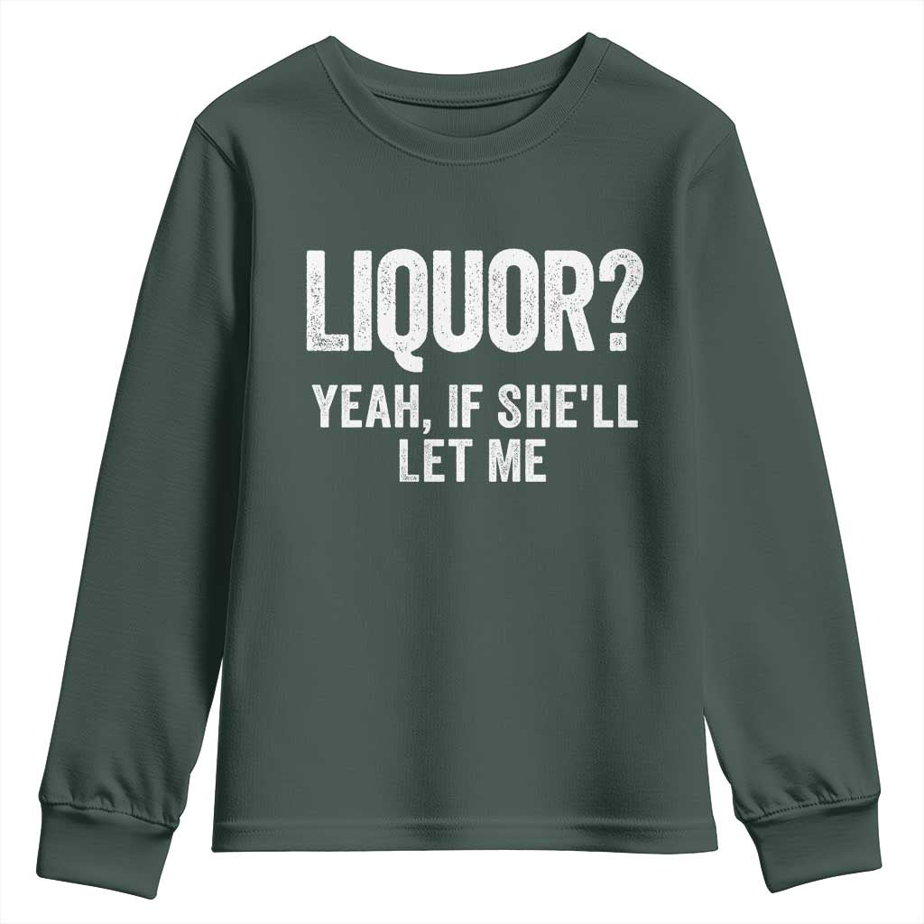 Funny Adult Humor Pun Sarcastic Drinking Youth Sweatshirt Liquor Yeah If She'll Let Me TS02 Dark Forest Green Print Your Wear
