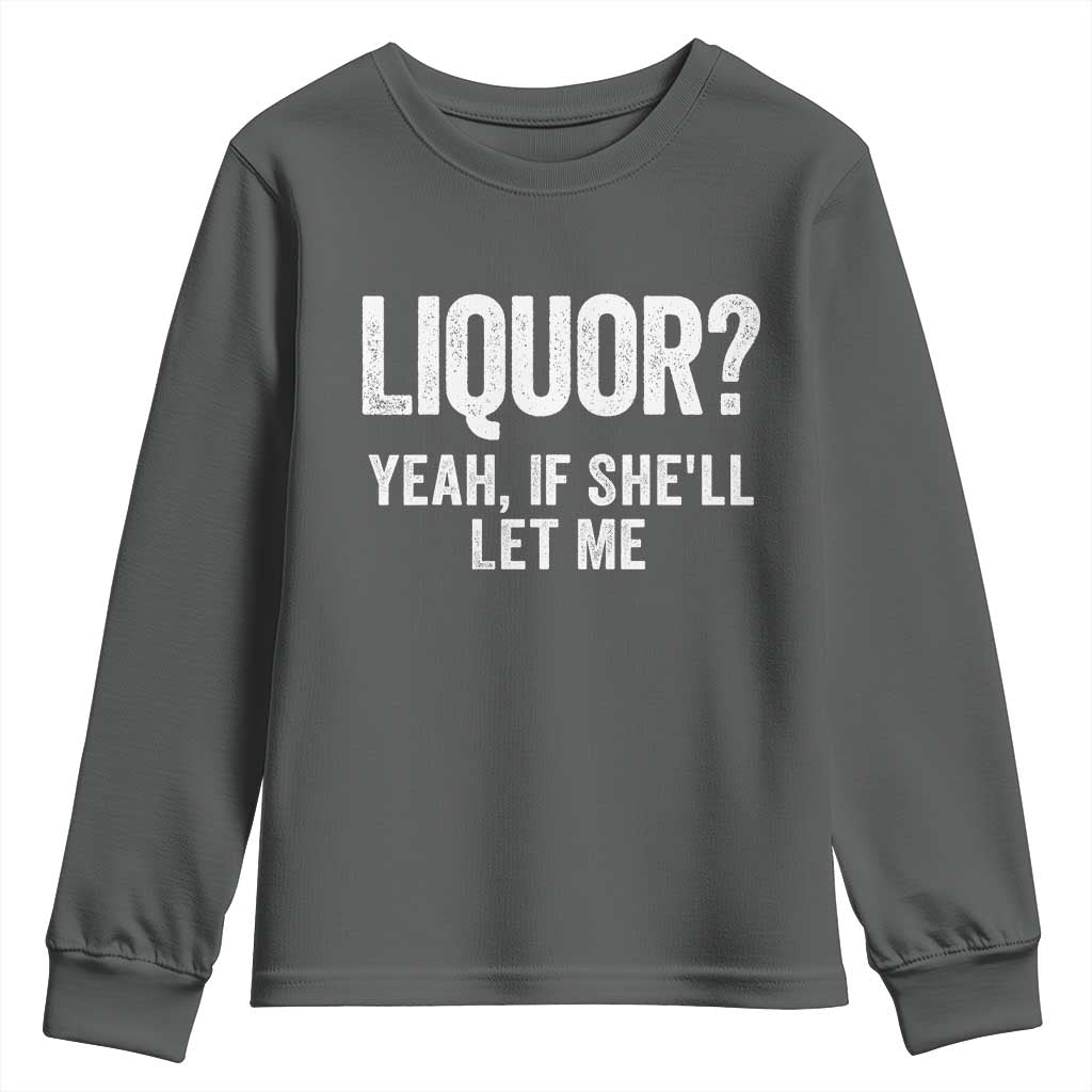 Funny Adult Humor Pun Sarcastic Drinking Youth Sweatshirt Liquor Yeah If She'll Let Me TS02 Dark Heather Print Your Wear