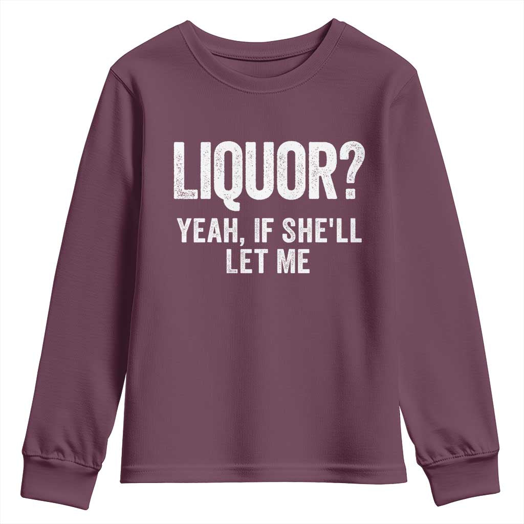 Funny Adult Humor Pun Sarcastic Drinking Youth Sweatshirt Liquor Yeah If She'll Let Me TS02 Maroon Print Your Wear