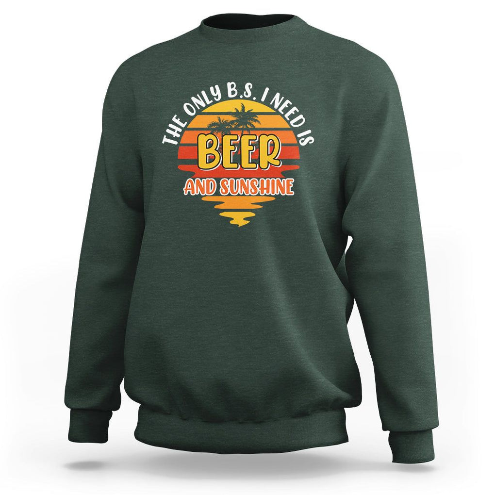 Funny Drinking Sweatshirt The Only B.S. I Need Is Beer And Sunshine Lover Retro Sunset TS02 Dark Forest Green Printyourwear