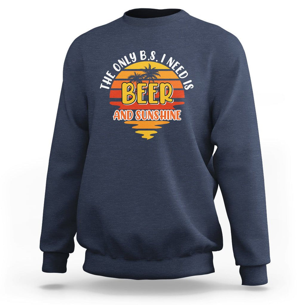 Funny Drinking Sweatshirt The Only B.S. I Need Is Beer And Sunshine Lover Retro Sunset TS02 Navy Printyourwear